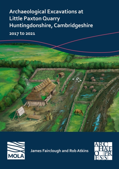 Book cover of: Archaeological Excavations at Little Paxton Quarry Huntingdonshire, Cambridgeshire. By: James Fairclough