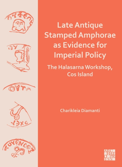 Book cover of: Late Antique Stamped Amphorae as Evidence for Imperial Policy. By: Charikleia Diamanti