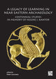 Book cover of: Legacy of Learning in Near Eastern Archaeology. By: Peter Lacovara
