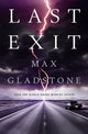 Book cover of: Last Exit. By: Max Gladstone