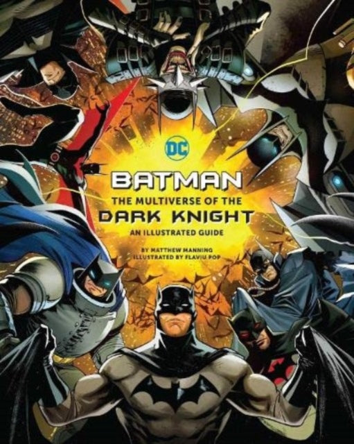 Book cover of: Batman: The Multiverse of the Dark Knight: An Illustrated Guide. By: Matthew K. Manning