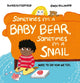 Book cover of: Sometimes I'm a Baby Bear, Sometimes I'm a Snail. By: Moira Butterfield