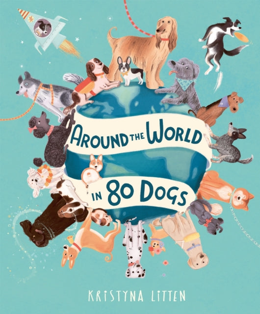 Book cover of: Around the World in 80 Dogs. By: Kristyna Litten