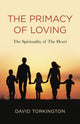 Book cover of: Primacy of Loving, The. By: David John Torkington