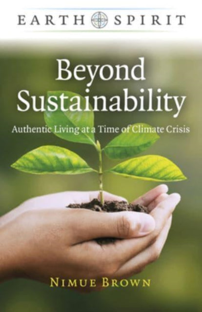 Book cover of: Earth Spirit: Beyond Sustainability - Authentic Living at a Time of Climate Crisis. By: Nimue Brown