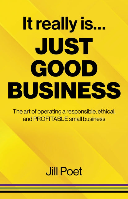 Book cover of: It Really Is Just Good Business. By: Jill Poet