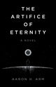 Book cover of: Artifice of Eternity, The. By: Aaron H. Arm