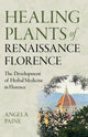 Book cover of: Healing Plants of Renaissance Florence. By: Angela Paine