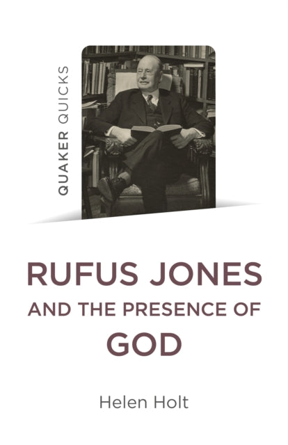 Book cover of: Quaker Quicks: Rufus Jones and the Presence of God. By: Helen Holt