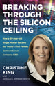Book cover of: Breaking Through the Silicon Ceiling. By: Christine King