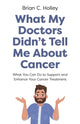 Book cover of: What My Doctors Didn't Tell Me About Cancer