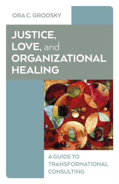 Book cover of: Justice, Love, and Organizational Healing. By: Ora C. Grodsky