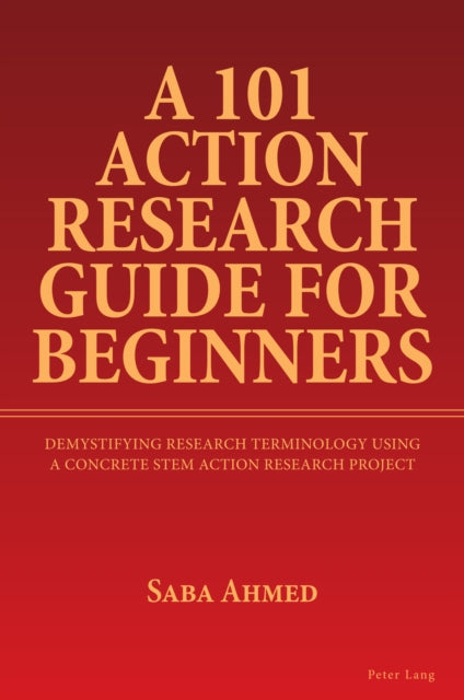 Book cover of: 101 Action Research Guide for Beginners. By: Saba Ahmed