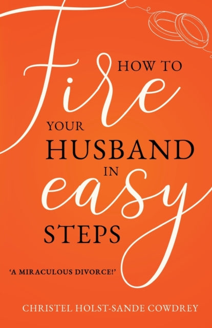 Book cover of: How to Fire Your Husband in Easy Steps. By: Christel Holst-Sande Cowdrey