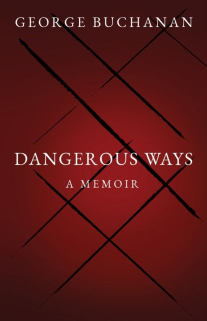 Book cover of: Dangerous Ways. By: George Buchanan
