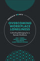 Book cover of: Overcoming Workplace Loneliness. By: Ada T. Cenkci