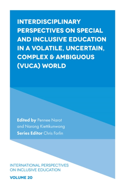 Book cover of: Interdisciplinary Perspectives on Special and Inclusive Education in a Volatile, Uncertain, Complex & Ambiguous (VUCA) World. By: Pennee Narot