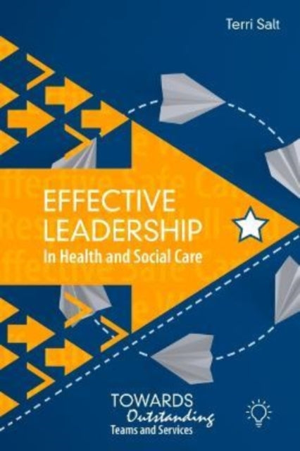 Book cover of: Effective Leadership in Health and Social Care. By: Terri Salt