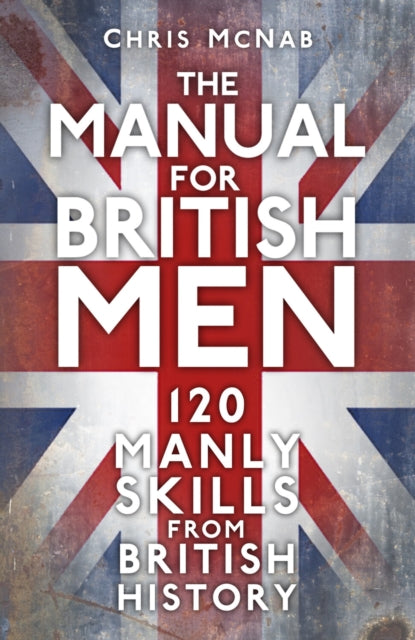 Book cover of: The Manual for British Men. By: Chris McNab
