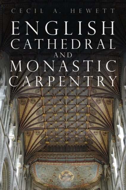 Book cover of: English Cathedral and Monastic Carpentry. By: Cecil Alec Hewett