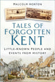 Book cover of: Tales of Forgotten Kent. By: Malcolm Horton
