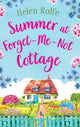Summer at Forget-Me-Not Cottage, An uplifting, romantic read from Helen Rolfe 9781804155356 Helen J. Rolfe