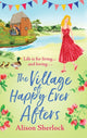 Book cover of: The Village of Happy Ever Afters. By: Alison Sherlock