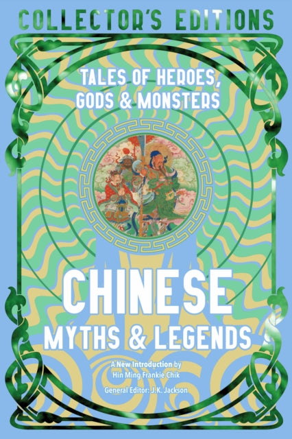 Chinese Myths & Legends, Tales of Gods, Heroes & Monsters 9781804178065 Flame Tree Studio (Literature and Science)