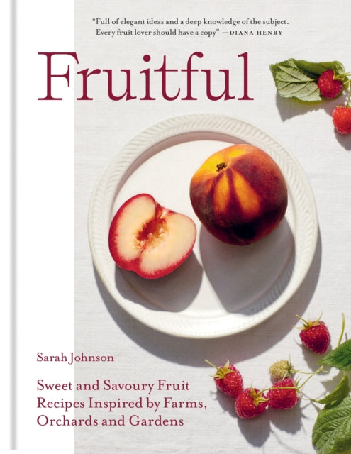 Fruitful, Sweet and Savoury Fruit Recipes Inspired by Farms, Orchards and Gardens 9781804191033 Sarah Johnson