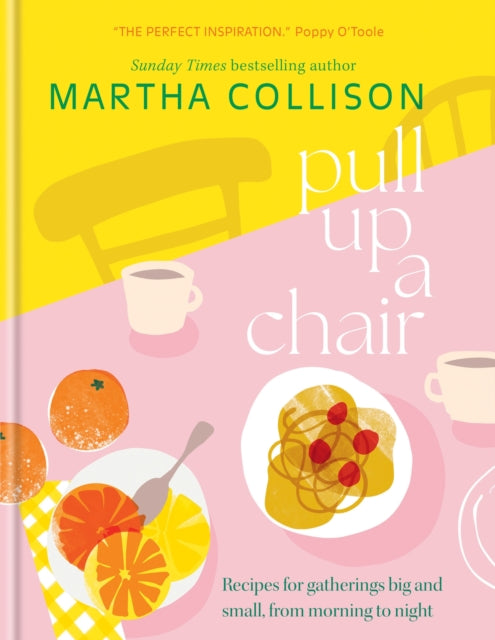 Pull Up a Chair, Recipes for Gatherings Big and Small, Morning to Night 9781804192429 Martha Collison