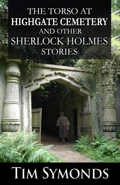 Book cover of: Torso At Highgate Cemetery and other Sherlock Holmes Stories