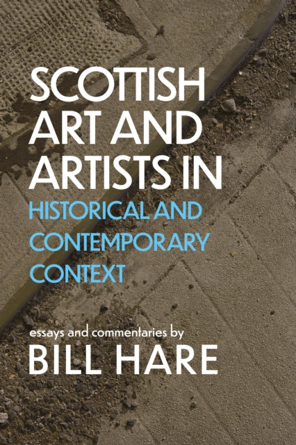 Book cover of: Scottish Art & Artists in Historical and Contemporary Context. By: Bill Hare