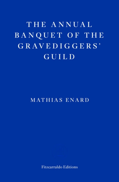 Book cover of: Annual Banquet of the Gravediggers’ Guild. By: Mathias Énard