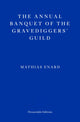 Book cover of: Annual Banquet of the Gravediggers’ Guild. By: Mathias Énard