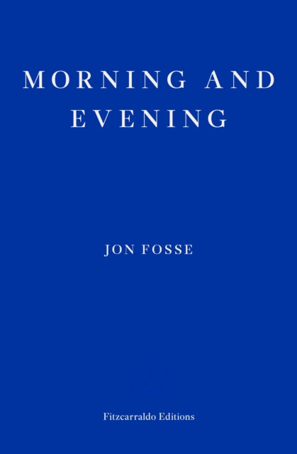 Morning and Evening — WINNER OF THE 2023 NOBEL PRIZE IN LITERATURE 9781804271216 Jon Fosse