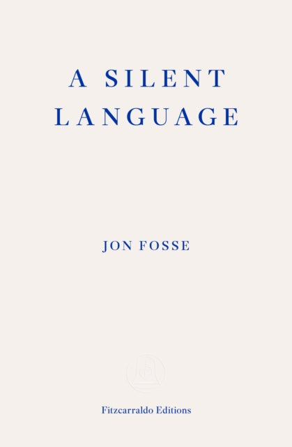 Book cover of: Silent Language — WINNER OF THE 2023 NOBEL PRIZE IN LITERATURE. By: Jon Fosse