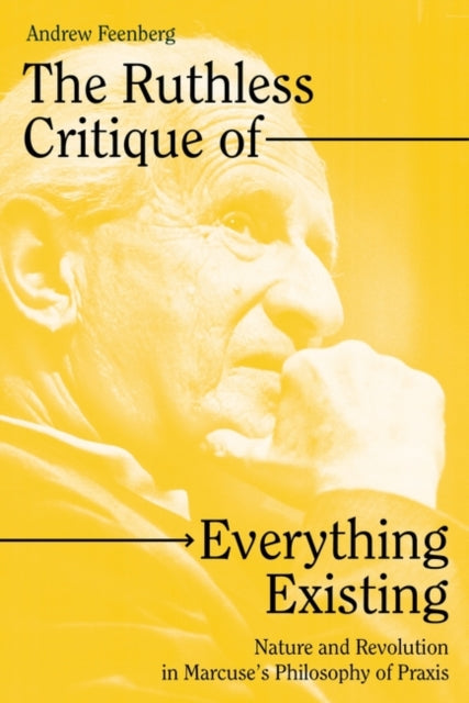 Book cover of: The Ruthless Critique of Everything Existing. By: Andrew Feenberg