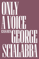 Book cover of: Only a Voice. By: George Scialabba