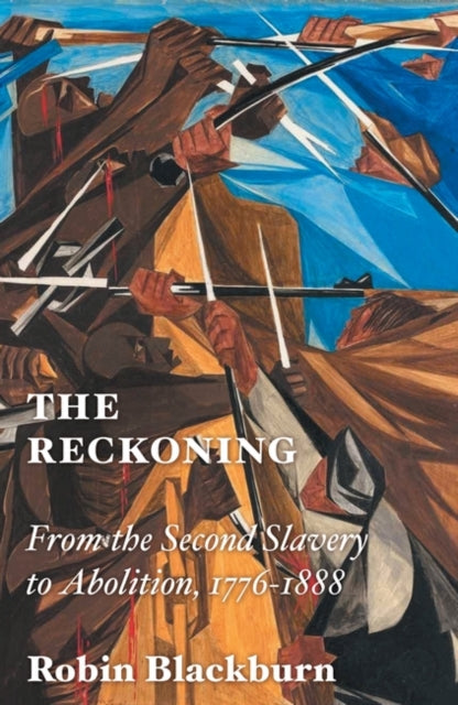 Reckoning, From the Second Slavery to Abolition, 1776-1888 9781804293416 Robin Blackburn