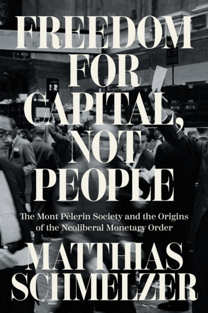Book cover of: Freedom for Capital, Not People. By: Matthias Schmelzer