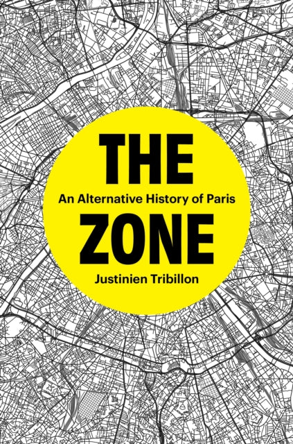 Zone, An Alternative History of Paris 9781804294048 Justinien Tribillon