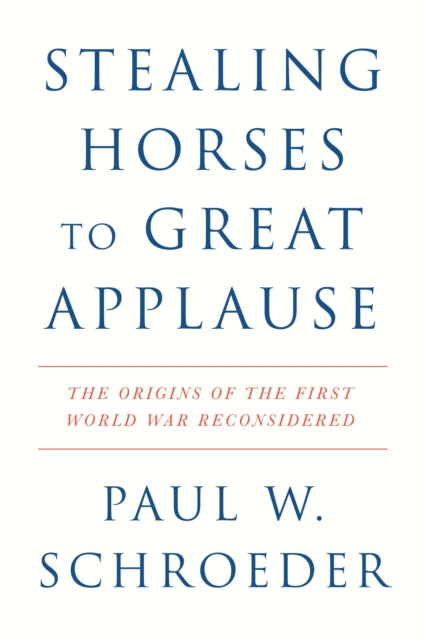 Book cover of: Stealing Horses to Great Applause. By: Paul W. Schroeder