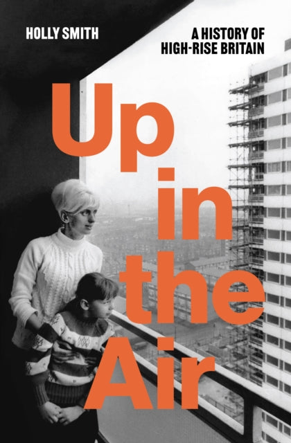 Up in the Air, A History of High Rise Britain 9781804297377 SMITH, HOLLY