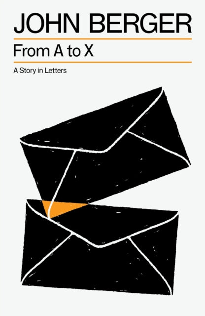 From A to X, A Story in Letters 9781804299890 John Berger