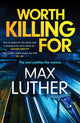 Book cover of: Worth Killing For. By: Max Luther