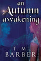 Book cover of: Autumn Awakening. By: T. M. Barber