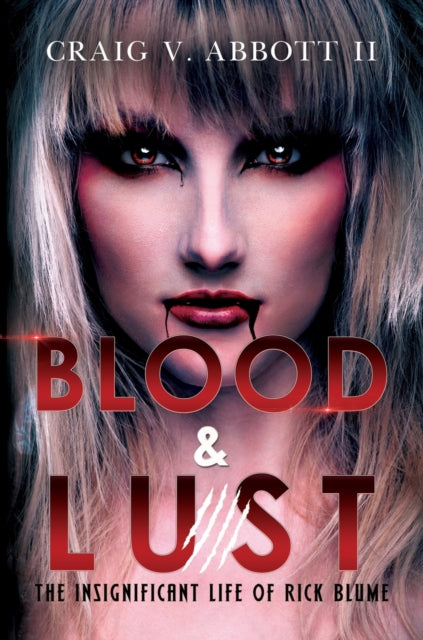 Book cover of: Blood & Lust: The Insignificant Life of Rick Blume. By: Craig V. Abbott