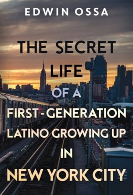 Book cover of: Secret Life of a First-Generation Latino Growing Up in New York City