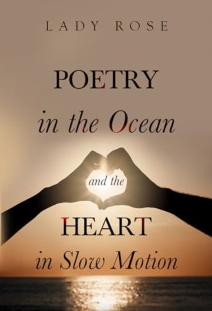 Book cover of: Poetry in the Ocean and the Heart in Slow Motion