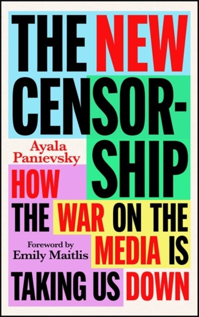New Censorship, How the War on Media is Taking Us Down 9781804441114 Ayala Panievsky